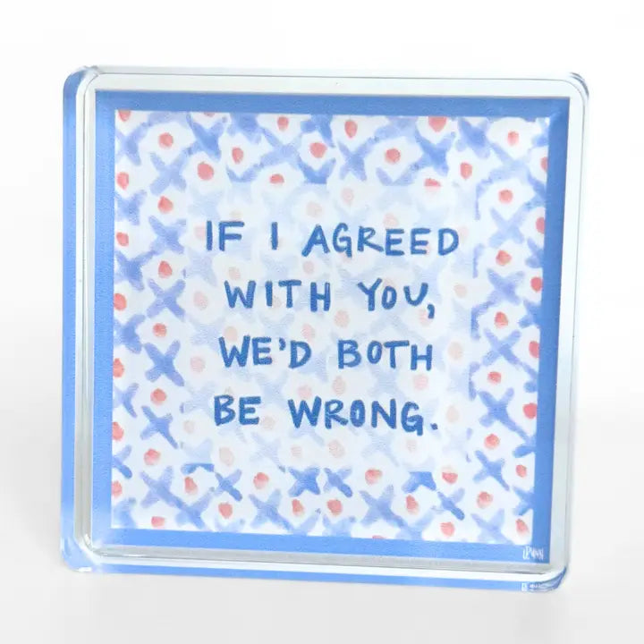 Both Be Wrong Acrylic Block